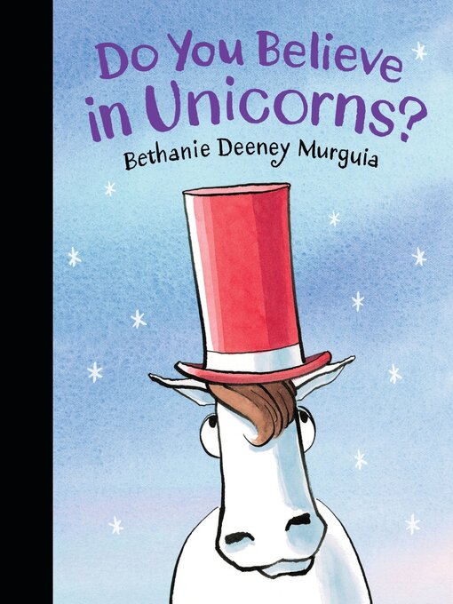 Title details for Do You Believe in Unicorns? by Bethanie Deeney Murguia - Available